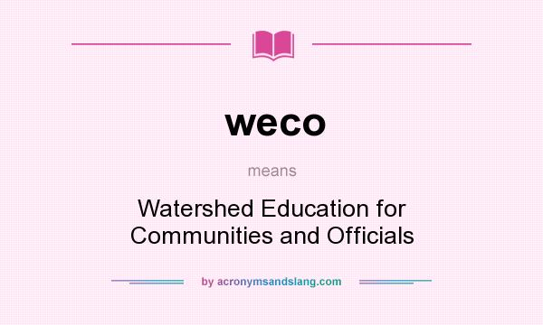 What does weco mean? It stands for Watershed Education for Communities and Officials