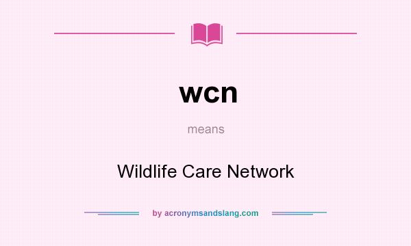 What does wcn mean? It stands for Wildlife Care Network