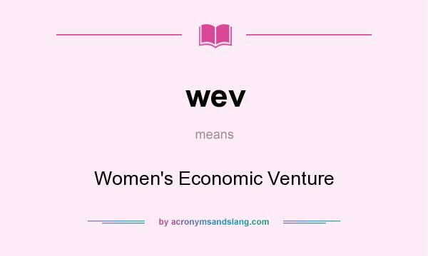What does wev mean? It stands for Women`s Economic Venture