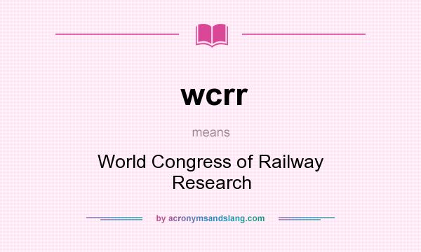 What does wcrr mean? It stands for World Congress of Railway Research