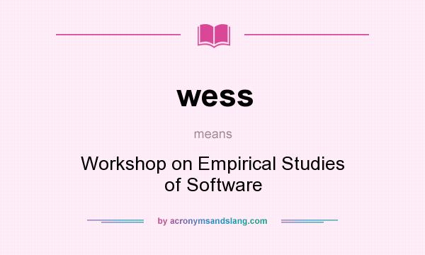 What does wess mean? It stands for Workshop on Empirical Studies of Software