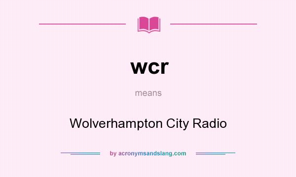 What does wcr mean? It stands for Wolverhampton City Radio