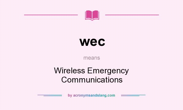 What does wec mean? It stands for Wireless Emergency Communications