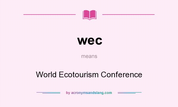 What does wec mean? It stands for World Ecotourism Conference