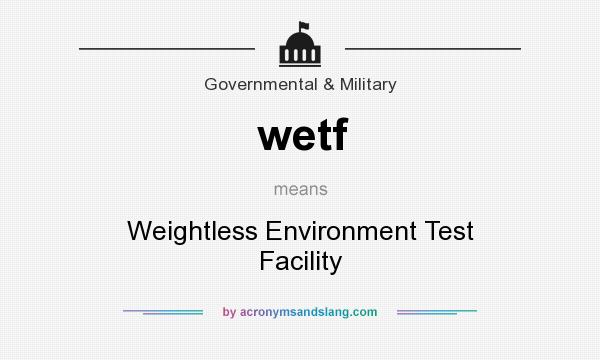 What does wetf mean? It stands for Weightless Environment Test Facility