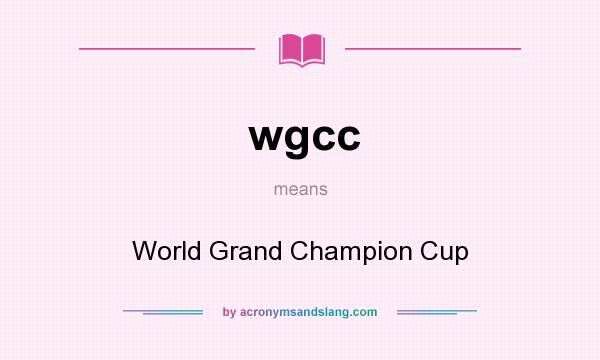 What does wgcc mean? It stands for World Grand Champion Cup