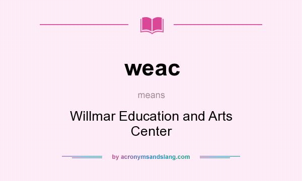 What does weac mean? It stands for Willmar Education and Arts Center