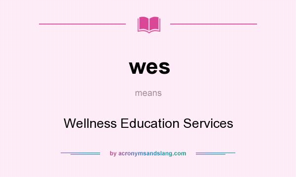 What does wes mean? It stands for Wellness Education Services