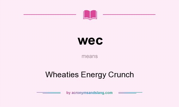 What does wec mean? It stands for Wheaties Energy Crunch