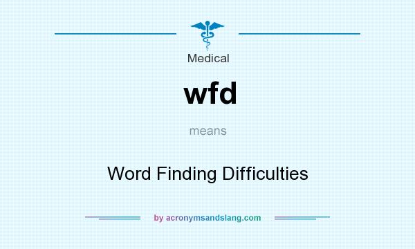 What does wfd mean? It stands for Word Finding Difficulties