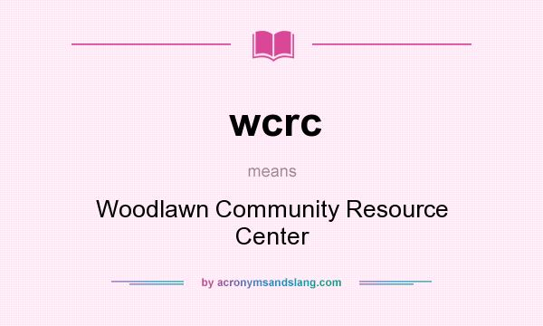 What does wcrc mean? It stands for Woodlawn Community Resource Center