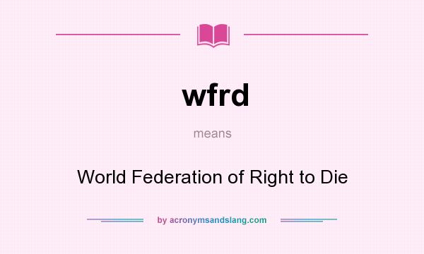 What does wfrd mean? It stands for World Federation of Right to Die