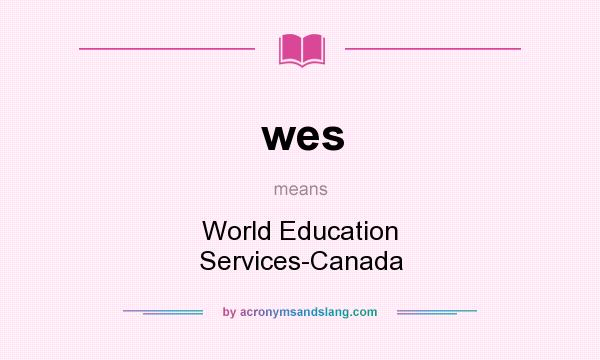 What does wes mean? It stands for World Education Services-Canada