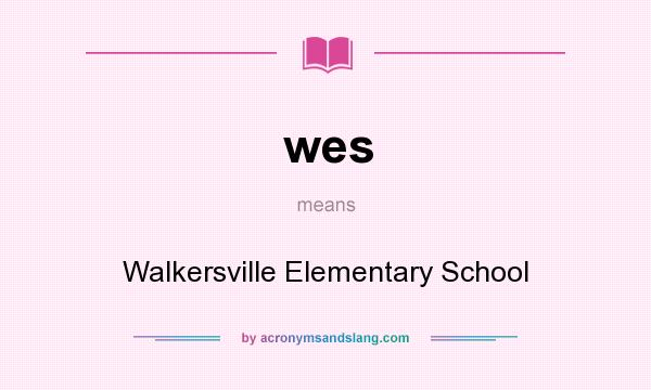 What does wes mean? It stands for Walkersville Elementary School