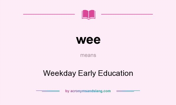 What does wee mean? It stands for Weekday Early Education