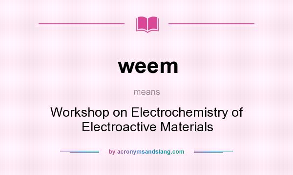 What does weem mean? It stands for Workshop on Electrochemistry of Electroactive Materials