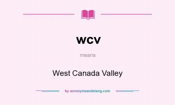 What does wcv mean? It stands for West Canada Valley