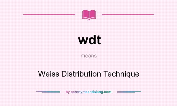What does wdt mean? It stands for Weiss Distribution Technique