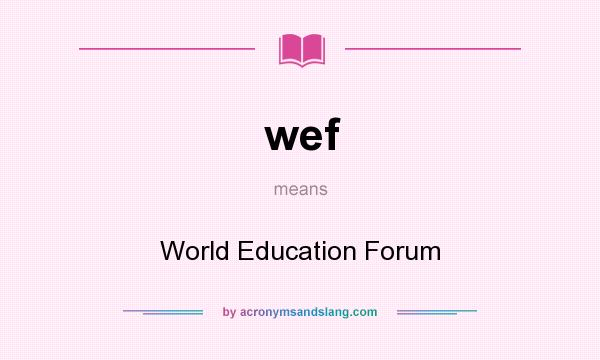What does wef mean? It stands for World Education Forum