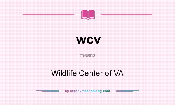 What does wcv mean? It stands for Wildlife Center of VA