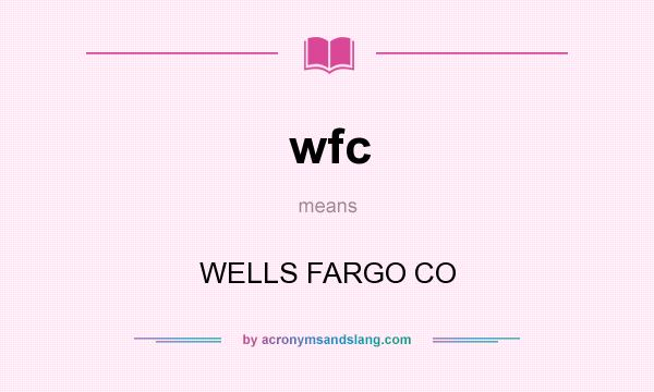 What does wfc mean? It stands for WELLS FARGO CO