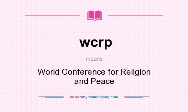 What does wcrp mean? It stands for World Conference for Religion and Peace