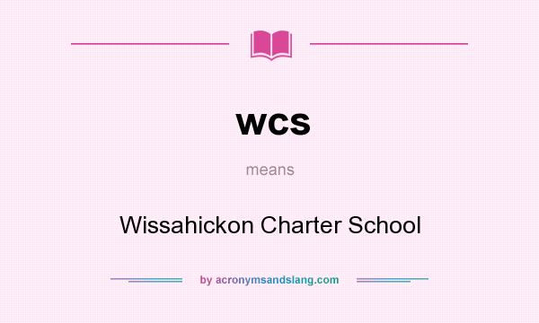 What does wcs mean? It stands for Wissahickon Charter School