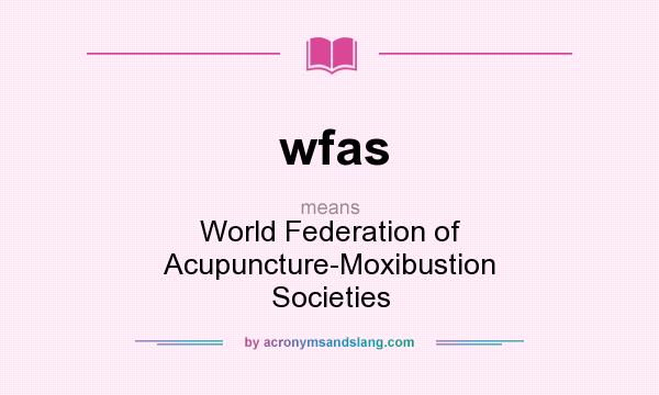 What does wfas mean? It stands for World Federation of Acupuncture-Moxibustion Societies
