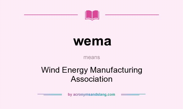 What does wema mean? It stands for Wind Energy Manufacturing Association