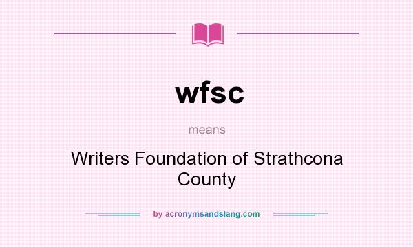 What does wfsc mean? It stands for Writers Foundation of Strathcona County