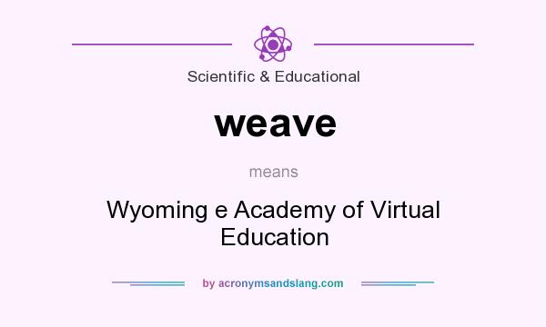 What does weave mean? It stands for Wyoming e Academy of Virtual Education