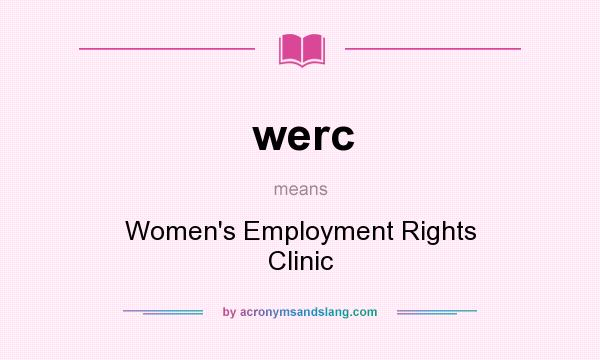 What does werc mean? It stands for Women`s Employment Rights Clinic