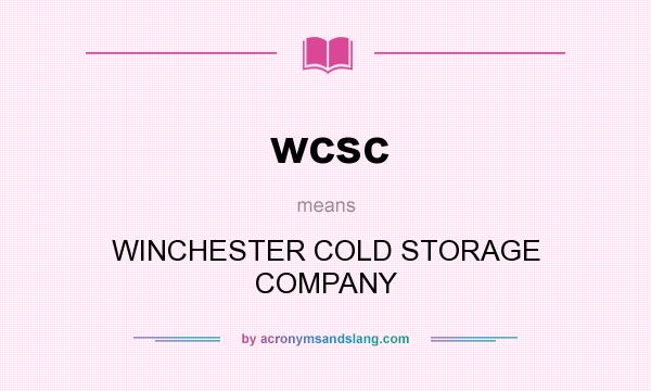 What does wcsc mean? It stands for WINCHESTER COLD STORAGE COMPANY