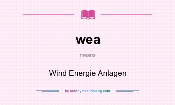 What does wea mean? It stands for Wind Energie Anlagen