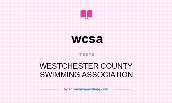 What does wcsa mean? It stands for WESTCHESTER COUNTY SWIMMING ASSOCIATION