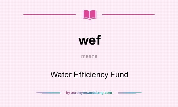 What does wef mean? It stands for Water Efficiency Fund