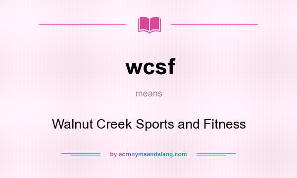 What does wcsf mean? It stands for Walnut Creek Sports and Fitness