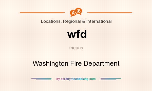 What does wfd mean? It stands for Washington Fire Department