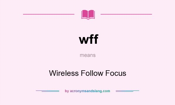 What does wff mean? It stands for Wireless Follow Focus