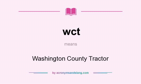 What does wct mean? It stands for Washington County Tractor