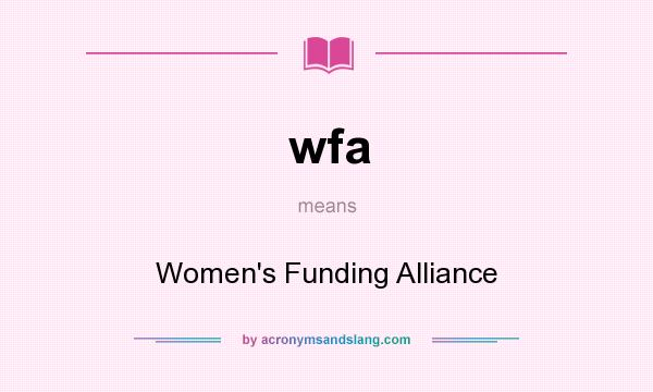 What does wfa mean? It stands for Women`s Funding Alliance