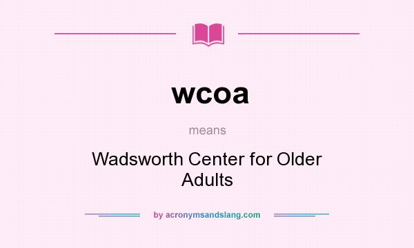 What does wcoa mean? It stands for Wadsworth Center for Older Adults