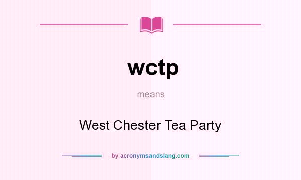 What does wctp mean? It stands for West Chester Tea Party