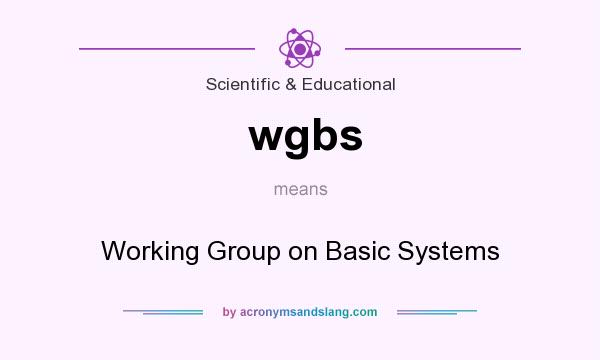 What does wgbs mean? It stands for Working Group on Basic Systems