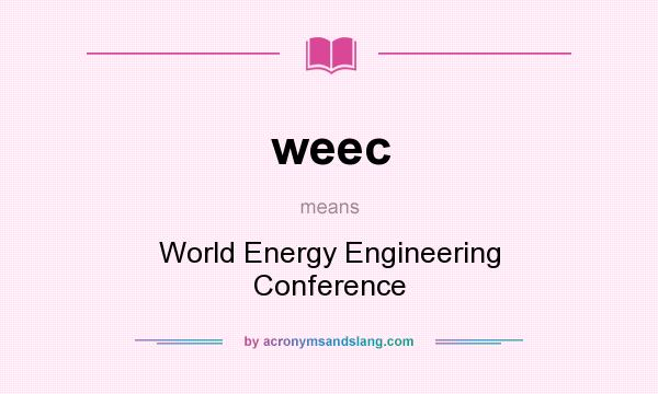 What does weec mean? It stands for World Energy Engineering Conference