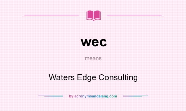 What does wec mean? It stands for Waters Edge Consulting