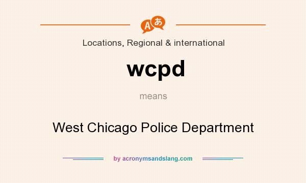 What does wcpd mean? It stands for West Chicago Police Department