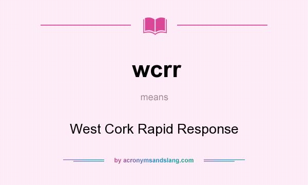 What does wcrr mean? It stands for West Cork Rapid Response