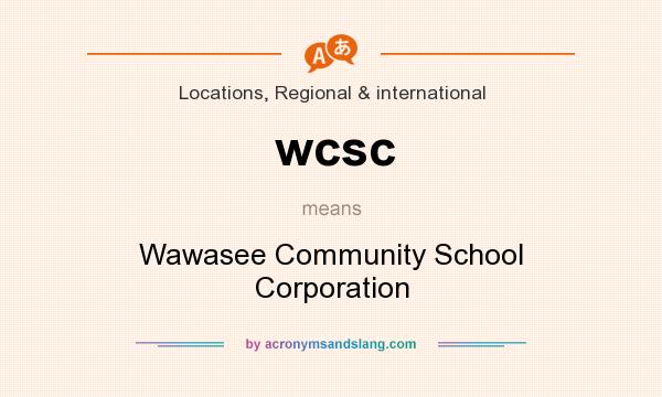 What does wcsc mean? It stands for Wawasee Community School Corporation