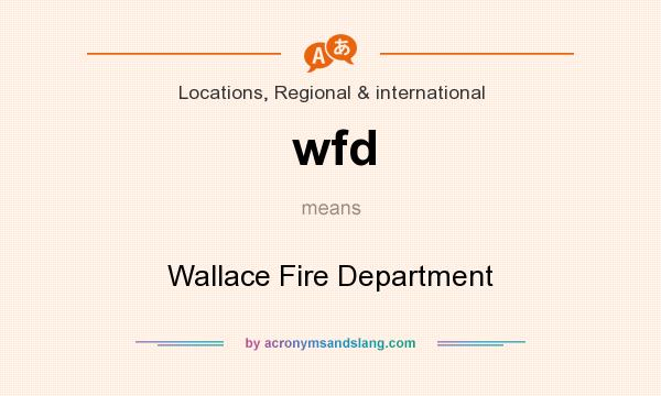 What does wfd mean? It stands for Wallace Fire Department